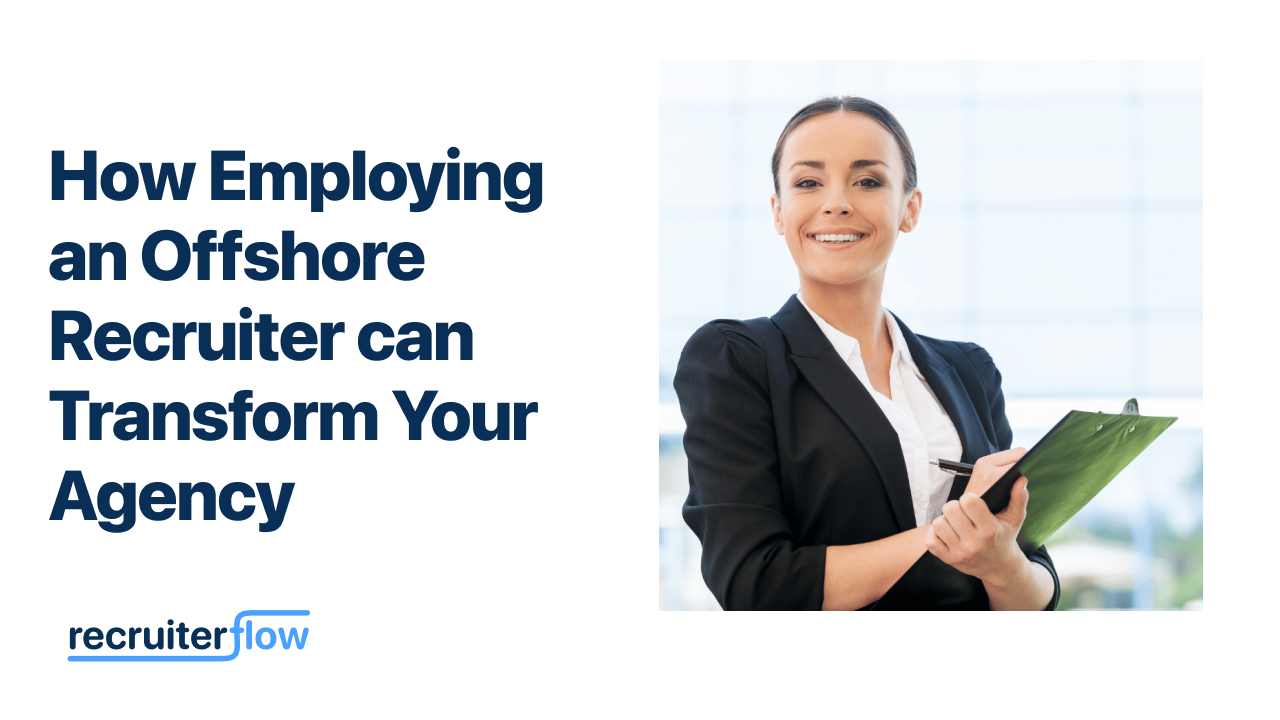 How Employing an Offshore Recruiter Can Transform Your Agency